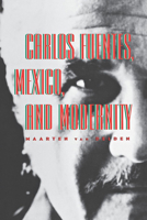 Carlos Fuentes, Mexico, and Modernity 082651345X Book Cover