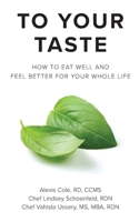 To Your Taste: How to Eat Well and Feel Better For Your Whole Life B0CCCVRK7F Book Cover