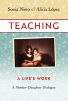 Teaching: A Life's Work: A Mother-Daughter Dialogue 0807761095 Book Cover