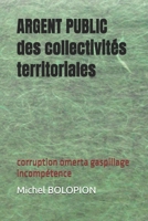 ARGENT PUBLIC des collectivités territoriales: corruption omerta gaspillage incompétence B0BXZN7858 Book Cover
