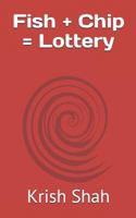 Fish + Chip = Lottery 179562101X Book Cover