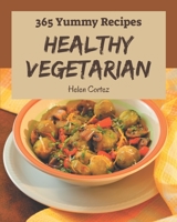 365 Yummy Healthy Vegetarian Recipes: A Yummy Healthy Vegetarian Cookbook for All Generation B08J5954X4 Book Cover