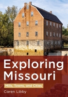 Exploring Missouri: Mills, Towns, and Cities (Photographer's America) 1634996240 Book Cover