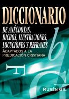 DICCIONARIO DE ANECDOTAS, DICHOS, ilustraciones, LOCUCIONES Y REFRANES (Spanish Edition) 848267465X Book Cover