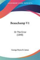 Beauchamp V1: Or The Error 1165344068 Book Cover