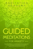 Guided Meditations for Anxiety: Beginners meditation to cure anxiety, panic attacks and depression. Increase your energy with deep sleep and relaxation of body and mind. Stress and anxiety free now 180147284X Book Cover