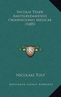 Nicolai Tulpii Amstelredamensis Observationes Medicae (1685) 1167012682 Book Cover
