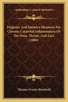 Hygienic And Sanative Measures For Chronic Catarrhal Inflammation Of The Nose, Throat, And Ears 1164677845 Book Cover