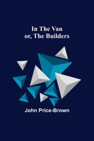 In the Van: Or the Builders (Classic Reprint) 9356700354 Book Cover