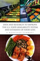 Data and Research to Improve the U.S. Food Availability System and Estimates of Food Loss: A Workshop Summary 0309314178 Book Cover