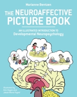 The Neuroaffective Picture Book: An Illustrated Introduction to Developmental Neuropsychology 1623172543 Book Cover