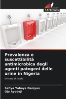 Prevalenza e suscettibilità antimicrobica degli agenti patogeni delle urine in Nigeria (Italian Edition) 6208628679 Book Cover