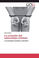 La creación del estereotipo criminal: Los excluidos sociales y el derecho 6200387605 Book Cover