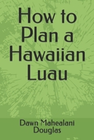 How to Plan a Hawaiian Luau B0CRPDK13N Book Cover