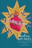 Waiting with Mary: A Seven Sorrows Devotional for Catholic Women facing Infertility 0359918603 Book Cover