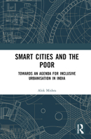 Smart Cities and the Poor: Towards an Agenda for Inclusive Urbanisation in India 1032438878 Book Cover