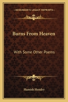 Burns From Heaven: With Some Other Poems 1241595585 Book Cover