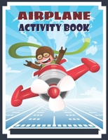 Airplane Activity Book: Airplane Fun Game For Kids Coloring, dot to dot, Mazes, Puzzles and More B087S87HKQ Book Cover