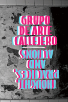 Grupo de Arte Callejero: Thoughts, Practices, and Actions 1942173105 Book Cover