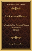Lucilius And Horace: A Study In The Classical Theory Of Imitation 1167024354 Book Cover