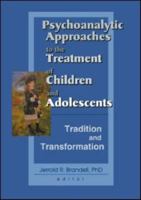 Psychoanalytic Approaches to the Treatment of Children and Adolescents: Tradition and Transformation 078901727X Book Cover