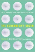 The Scrambler's Dozen: The 12 Shots Every Golfer Needs to Score Like the Pros 0062702467 Book Cover