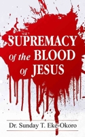 SUPREMACY OF THE BLOOD OF JESUS B09TWL2L1P Book Cover
