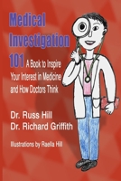 Medical Investigation 101: A Book to Inspire Your Interest in Medicine and How Doctors Think 1520590814 Book Cover