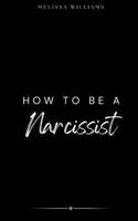 How To Be A Narcissist B0DVKCJMV3 Book Cover