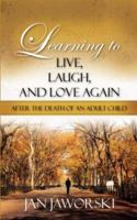 Learning to Live, Laugh, And Love Again After the Death of an Adult Child 1604771593 Book Cover