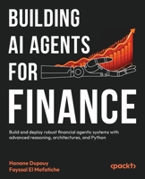 Building AI Agents for Finance: Design & Deploy Financial AI Agents with Robust Architectures, Advanced Reasoning, and Python 1837022291 Book Cover