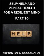 Self-help and Mental Health for a Resilient and Happy Mind (Part 30): Navigating Life's Challenges with Strength and Serenity, Cultivating Inner Peace in a Chaotic World, Transforming Pain into Power B0G2B7SHND Book Cover