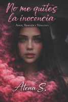 No me quites la inocencia: Amor, traición y venganza (Spanish Edition) B0H2D3N1LZ Book Cover