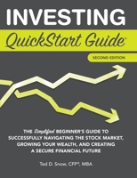Investing QuickStart Guide - 2nd Edition: The Simplified Beginner's Guide to Successfully Navigating the Stock Market, Growing Your Wealth & Creating a Secure Financial Future 1636100503 Book Cover