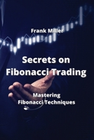 Secrets on Fibonacci Trading: Mastering Fibonacci Techniques 9994914189 Book Cover