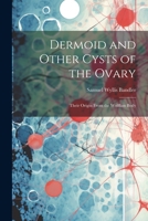 Dermoid and Other Cysts of the Ovary: Their Origin From the Wolffian Body 1021268607 Book Cover