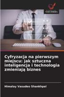 Cyfryzacja na pierwszym miejscu: jak sztuczna inteligencja i technologia zmieniaja biznes (Polish Edition) 620677810X Book Cover
