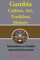 Gambia Culture, Art, Tradition, History: Information on Gambia Internal Environment 1539976483 Book Cover