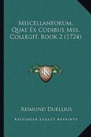 Miscellaneorum, Quae Ex Codibus Mss. Collegit, Book 2 (1724) 1166331431 Book Cover