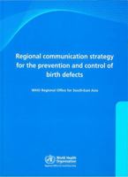 Regional Communications Strategy for the Prevention and Control of Birth Defects: With CD-ROM 9290224738 Book Cover