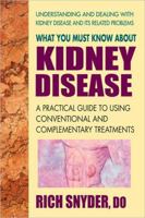 What You Must Know about Kidney Disease: A Practical Guide to Using Conventional and Complementary Treatments 0757003265 Book Cover
