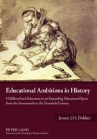 Educational Ambitions in History: Childhood and Education in an Expanding Educational Space from the Seventeenth to the Twentieth Century 3631595018 Book Cover