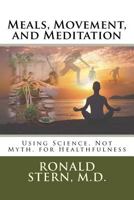 Meals, Movement, and Meditation: Using Science, Not Myth, for Healthfulness 1542743699 Book Cover