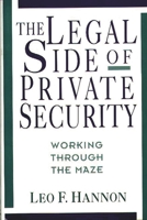 The Legal Side of Private Security: Working Through the Maze 0899307906 Book Cover