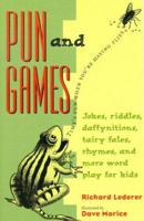 Pun and Games: Jokes, Riddles, Daffynitions, Tairy Fales, Rhymes, and More Word Play for Kids 1556522649 Book Cover