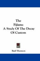 The Fijians: A Study of the Decay of Custom 1517252954 Book Cover