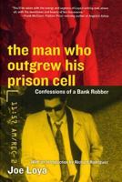The Man Who Outgrew His Prison Cell: Confessions of a Bank Robber 0060508922 Book Cover