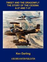 Tweet and the Dragonfly the Story of the Cessna A-37 and T-37 1411647483 Book Cover