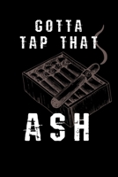 Gotta Tap That Ash: Cigar Notebook I Notizbuch I Calepin I Taccuino I Cuaderno I Caderno I Notitieblok I Notatnik I 6x9 I A5 I 120 Pages I Dot Grid I Diary I Sketchbook I Log I Journal I Organizer I F 1673646034 Book Cover