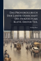 Das Protokollbuch Der Landjudenschaft Des Herzogtums Kleve. Erster Teil (German Edition) 1024850390 Book Cover